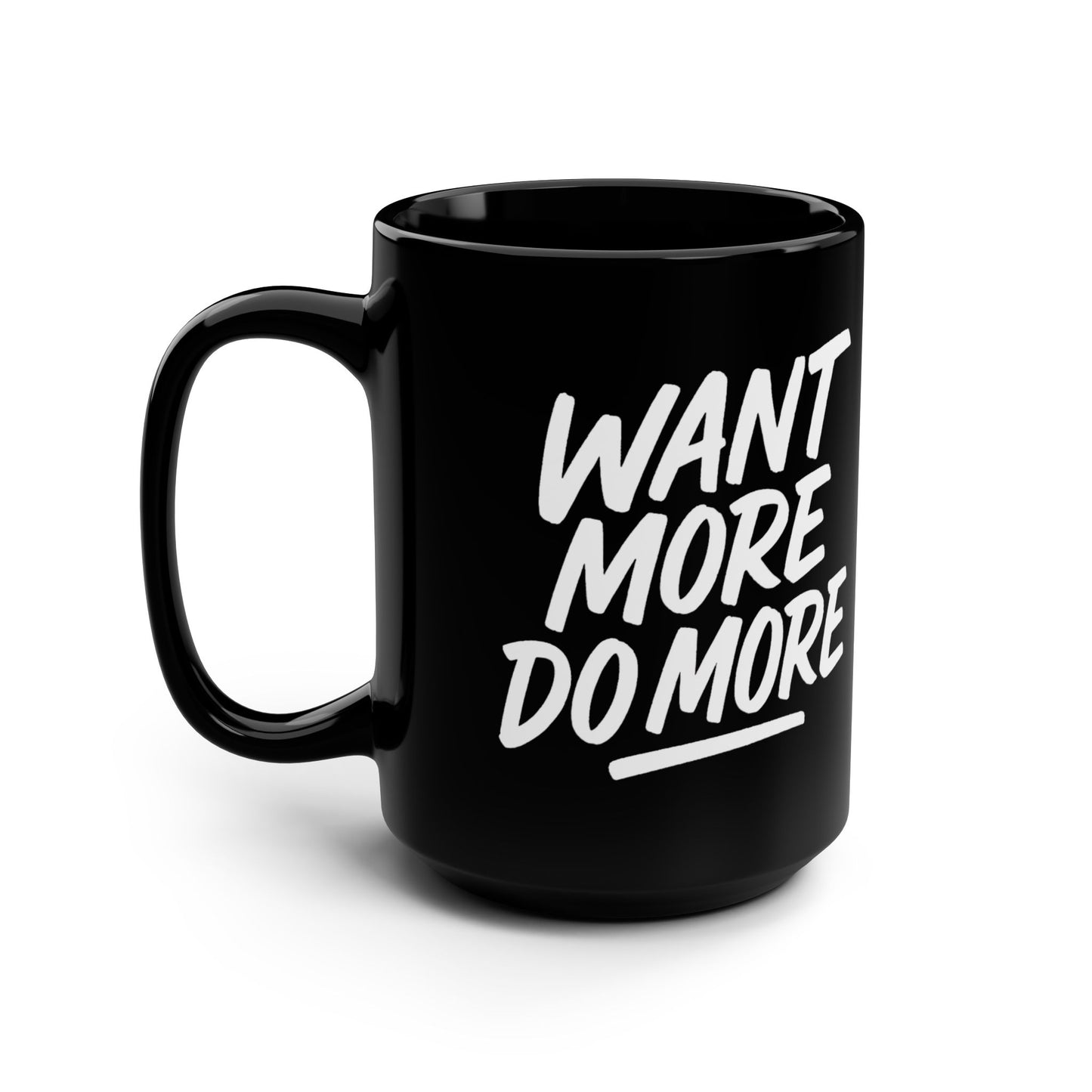 Motivational Black Coffee Mug - 15oz "Want More, Do More"